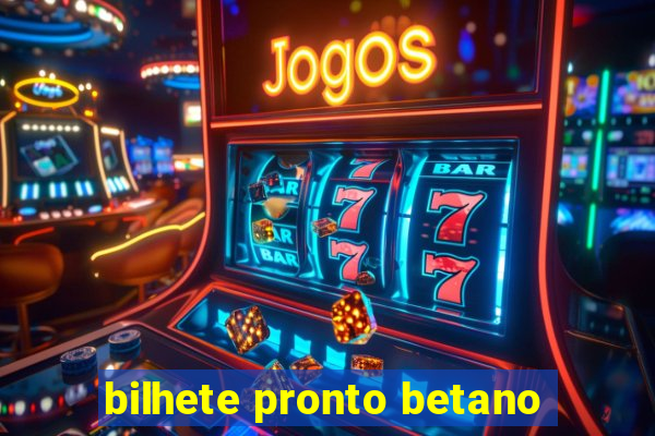 bilhete pronto betano